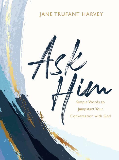Vorderes Coverbild Ask Him: Simple Words to Jumpstart Your Conversation with God