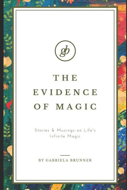 Vorderes Coverbild The Evidence of Magic: Stories & Musings on Life's Infinite Magic