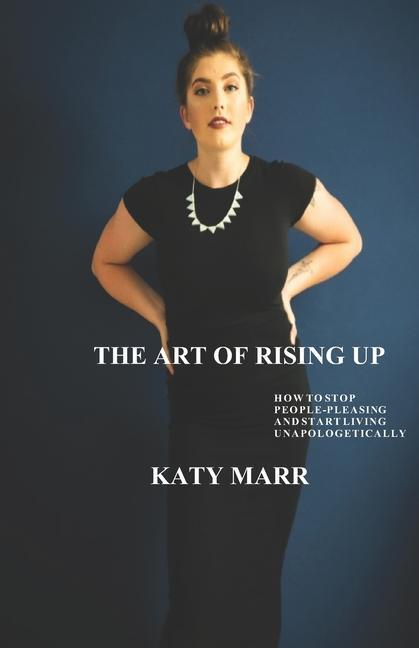 Vorderes Coverbild The Art of Rising Up: How to Stop People-Pleasing and Start Living Unapologetically
