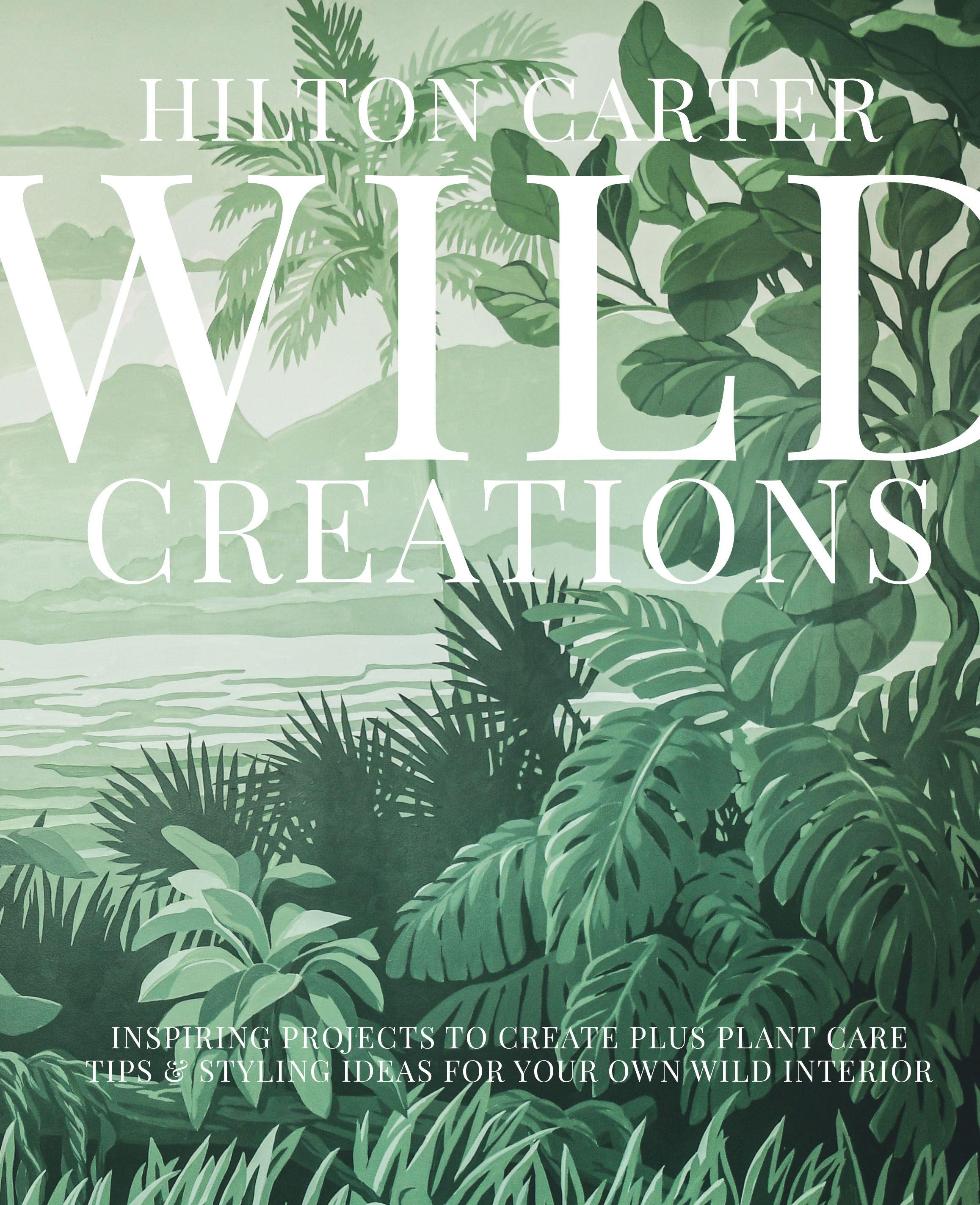 Vorderes Coverbild Wild Creations: Inspiring Projects to Create Plus Plant Care Tips & Styling Ideas for Your Own Wild Interior