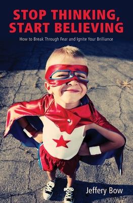 Vorderes Coverbild Stop Thinking, Start Believing: How to Break Through Fear and Ignite Your Brilliance