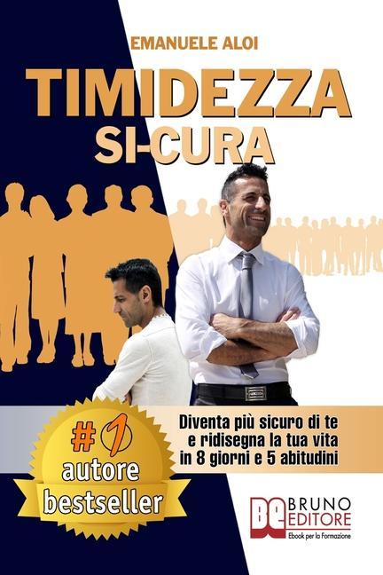 Vorderes Coverbild Timidezza Si-Cura: Diventa Più Sicuro Di Te e Ridisegna La Tua Vita In 8 Giorni e 5 Abitudini