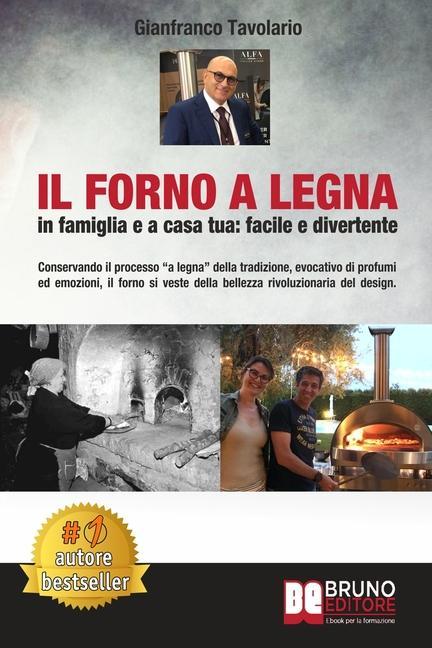 Vorderes Coverbild Il Forno A Legna - In Famiglia e A Casa Tua: Facile e Divertente: Conservando il processo "a legna" della tradizione, evocativo di profumi ed emozioni