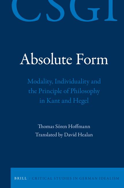 Vorderes Coverbild Absolute Form: Modality, Individuality and the Principle of Philosophy in Kant and Hegel