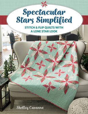 Vorderes Coverbild Spectacular Stars Simplified: Stitch & Flip Quilts with a Lone Star Look