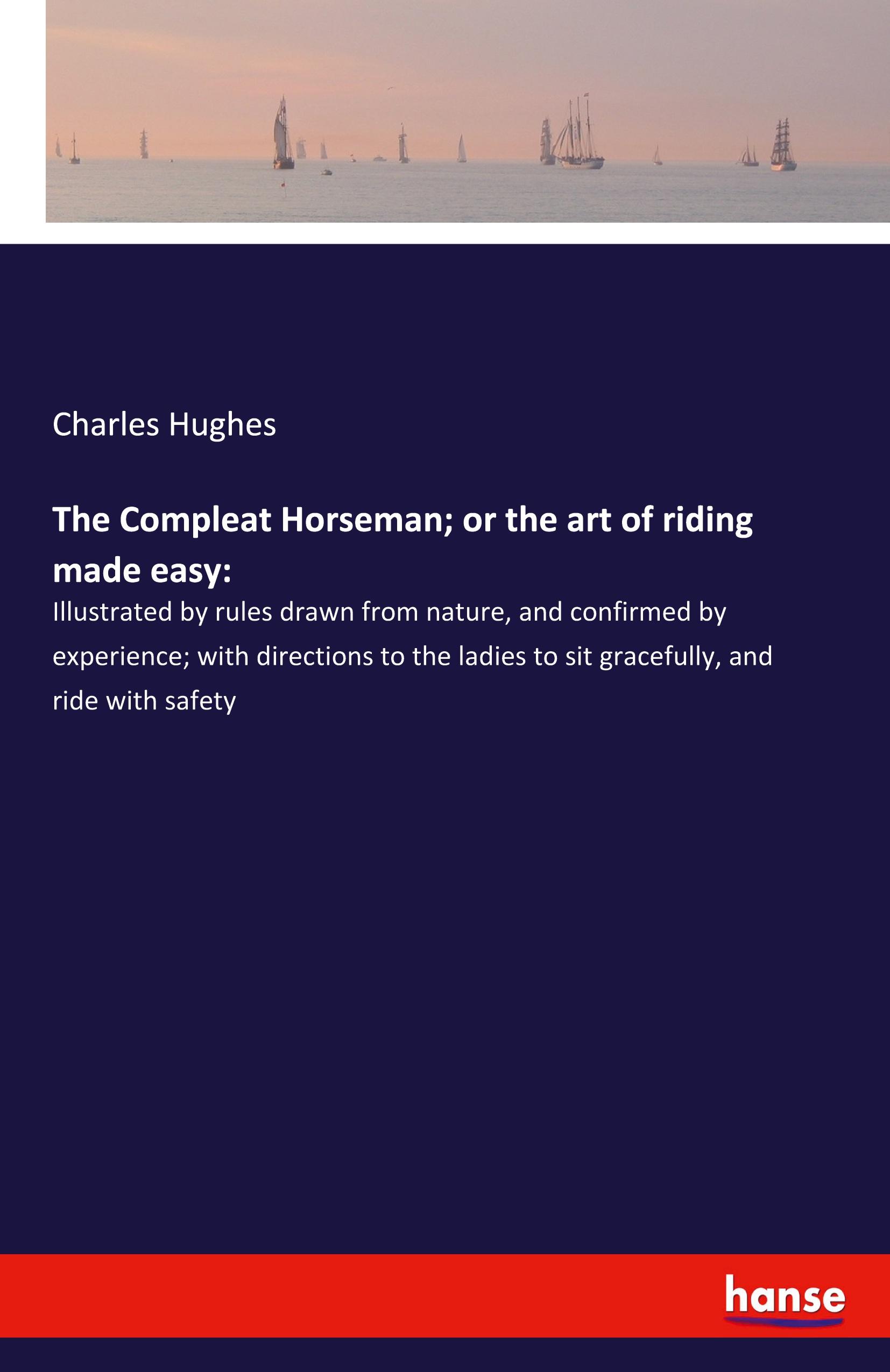Vorderes Coverbild The Compleat Horseman; or the art of riding made easy: