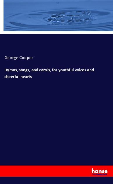 Vorderes Coverbild Hymns, songs, and carols, for youthful voices and cheerful hearts