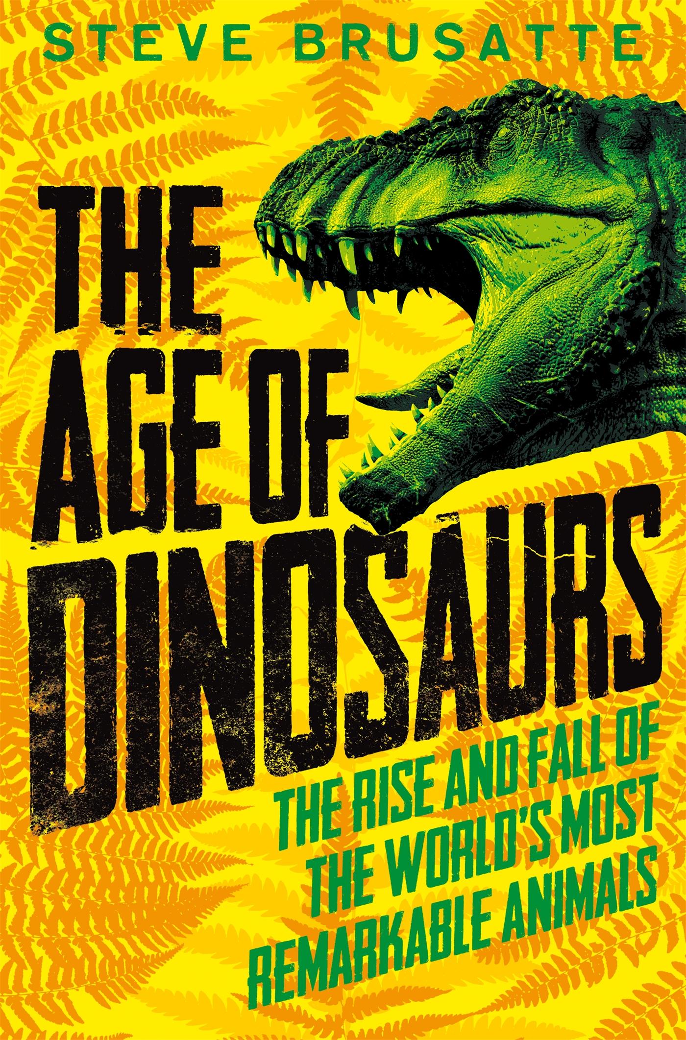 Vorderes Coverbild The Age of Dinosaurs: The Rise and Fall of the World's Most Remarkable Animals