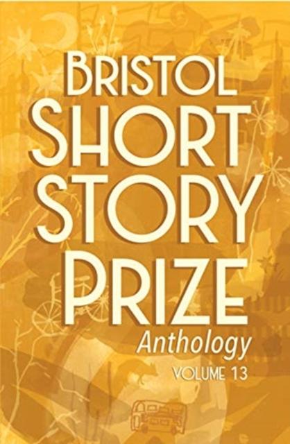 Vorderes Coverbild Bristol Short Story Prize Anthology Volume 13
