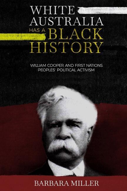 Vorderes Coverbild White Australia Has A Black History: William Cooper And First Nations Peoples' Political Activism