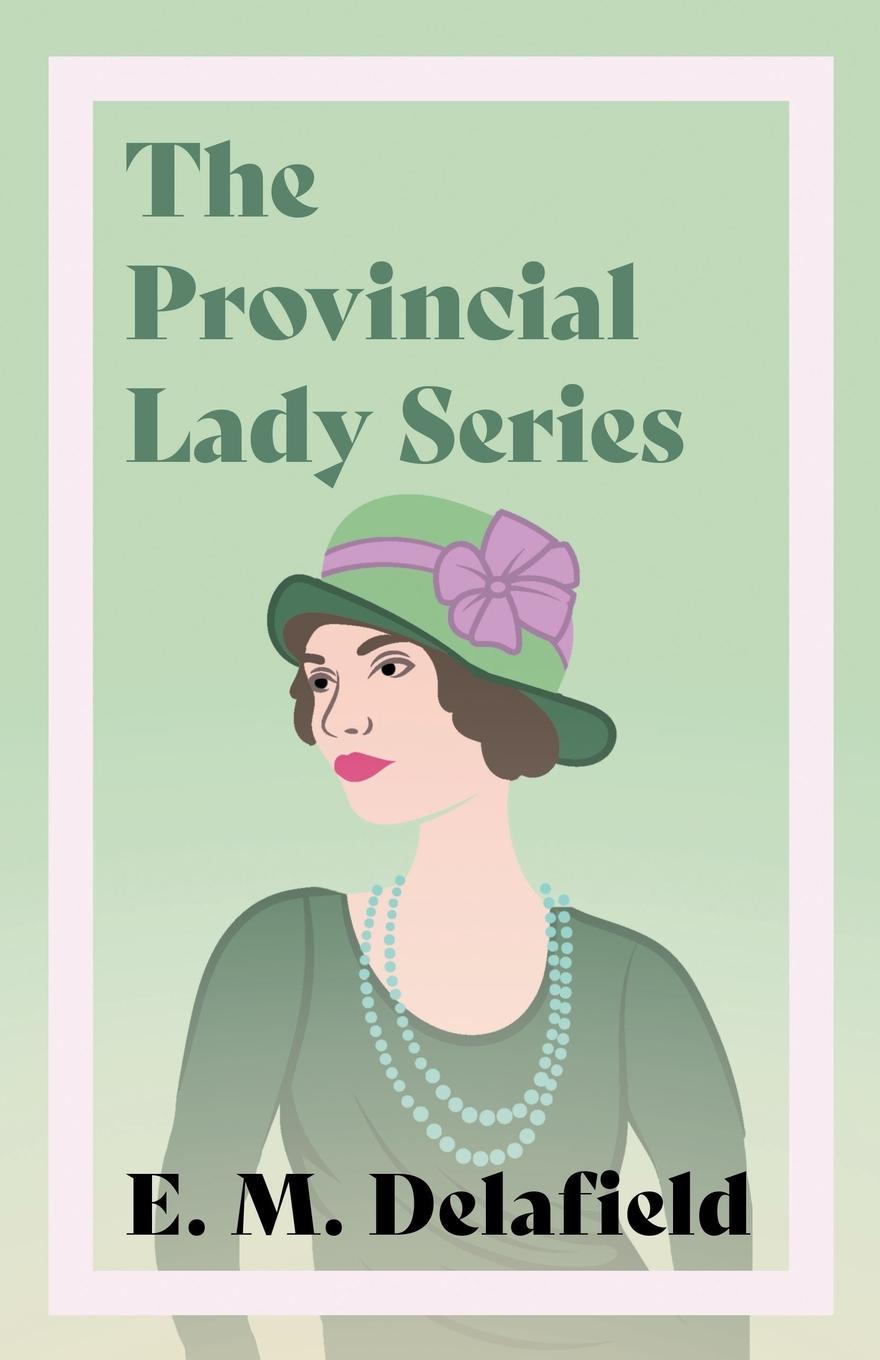 Vorderes Coverbild The Provincial Lady Series;Diary of a Provincial Lady, The Provincial Lady Goes Further, The Provincial Lady in America & The Provincial Lady in Wartime