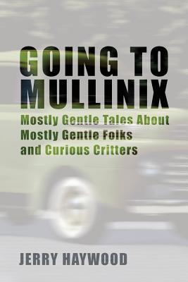 Vorderes Coverbild Going to Mullinix: Mostly Gentle Tales About Mostly Gentle Folks and Curious Critters