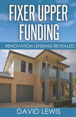 Vorderes Coverbild Fixer Upper Funding: Renovation Lending Revealed