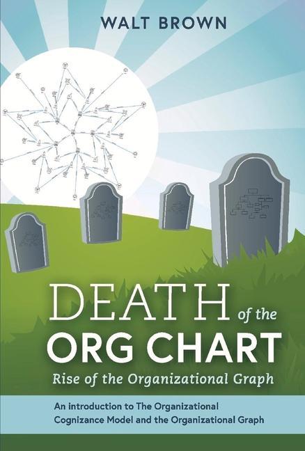 Vorderes Coverbild Death of the Org Chart: Rise of the Organizational Graph