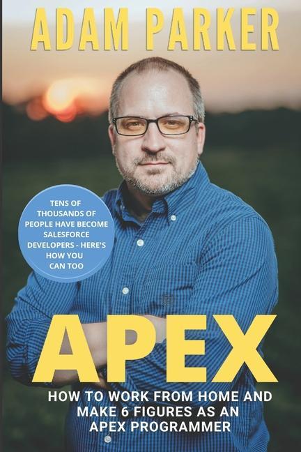 Vorderes Coverbild Apex: How to Work From Home and Make 6 Figures as an Apex Developer