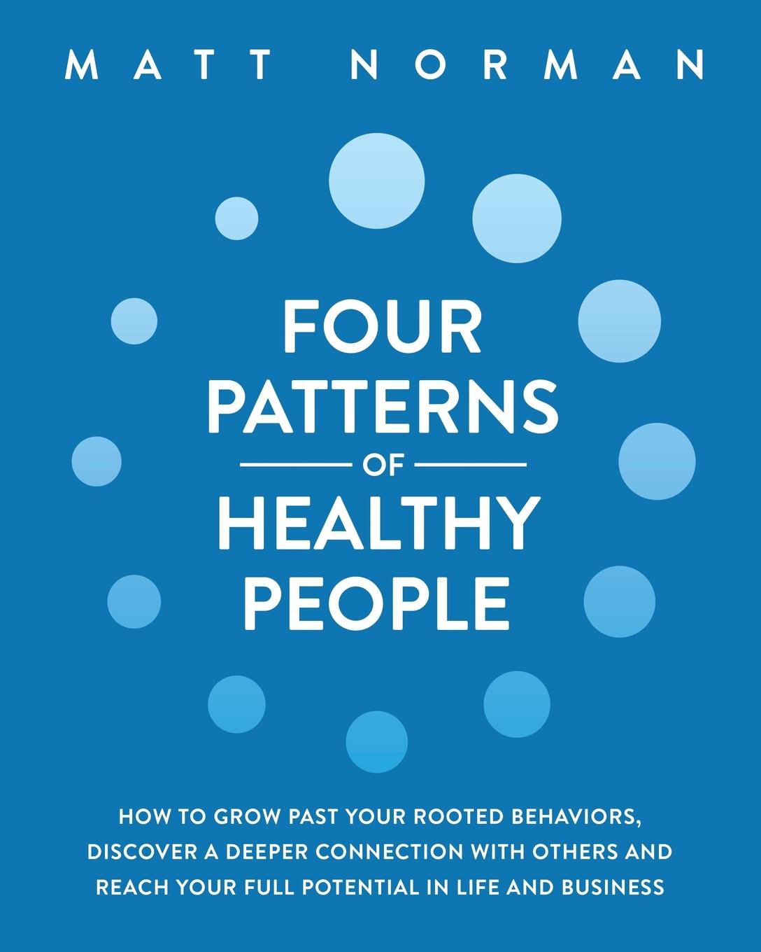 Vorderes Coverbild Four Patterns of Healthy People: How to Grow Past Your Rooted Behaviors, Discover a Deeper Connection with Others, and Reach Your Full Potential in Li