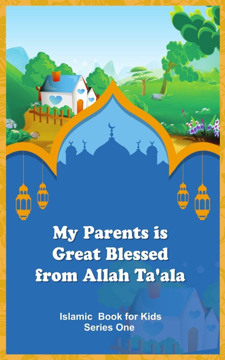 Vorderes Coverbild My Parents is Great Blessed from Allah Ta'ala
