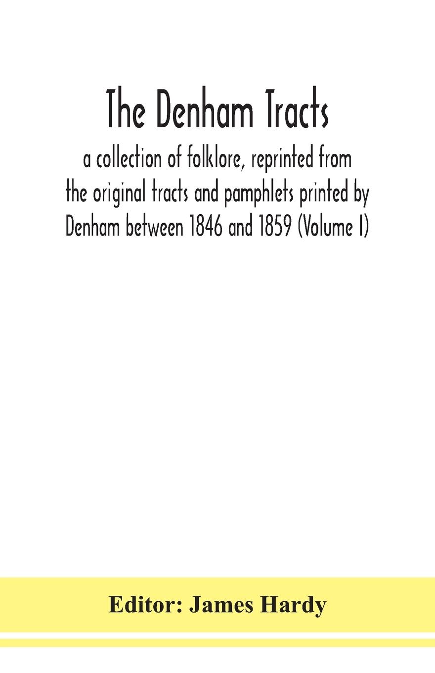 Vorderes Coverbild The Denham tracts; a collection of folklore, reprinted from the original tracts and pamphlets printed by Denham between 1846 and 1859 (Volume I)