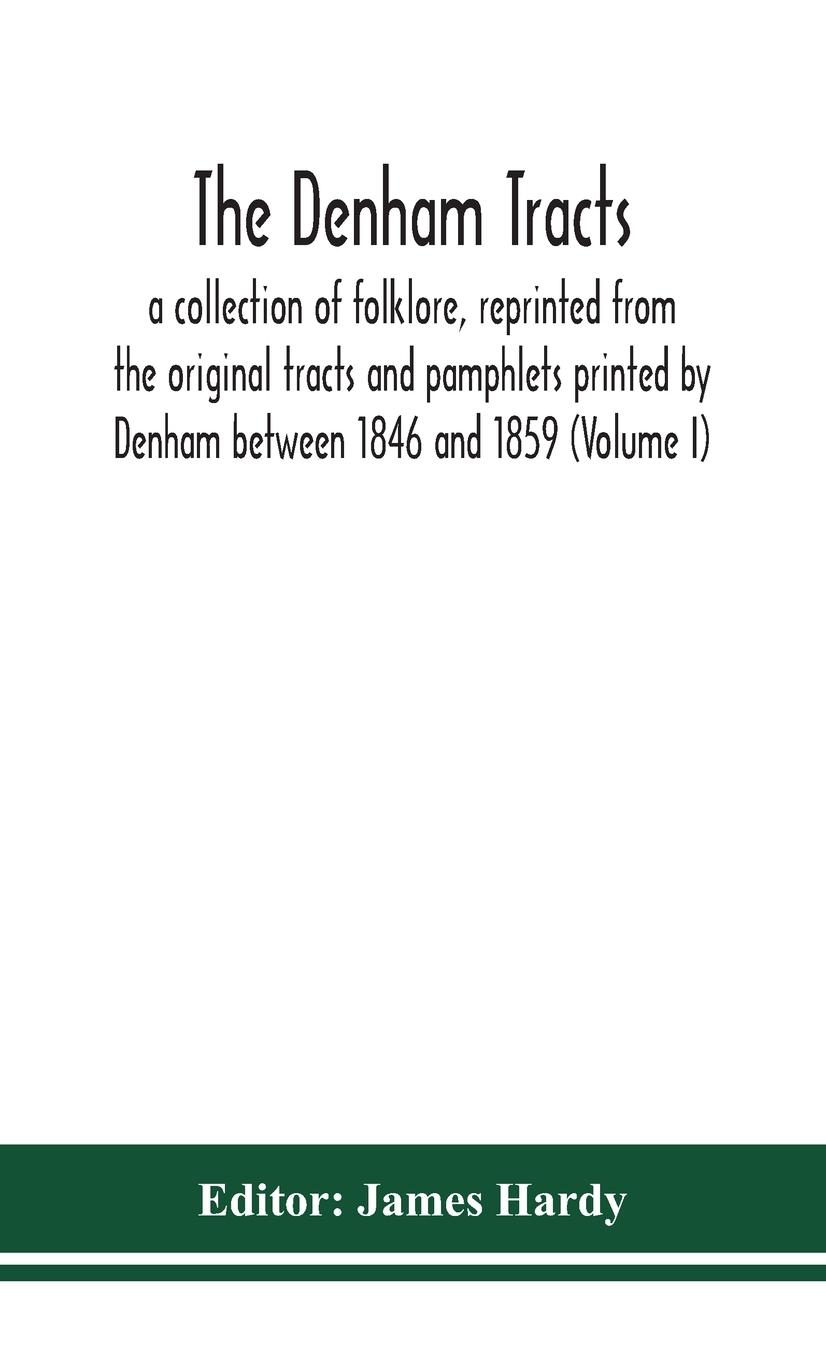 Vorderes Coverbild The Denham tracts; a collection of folklore, reprinted from the original tracts and pamphlets printed by Denham between 1846 and 1859 (Volume I)