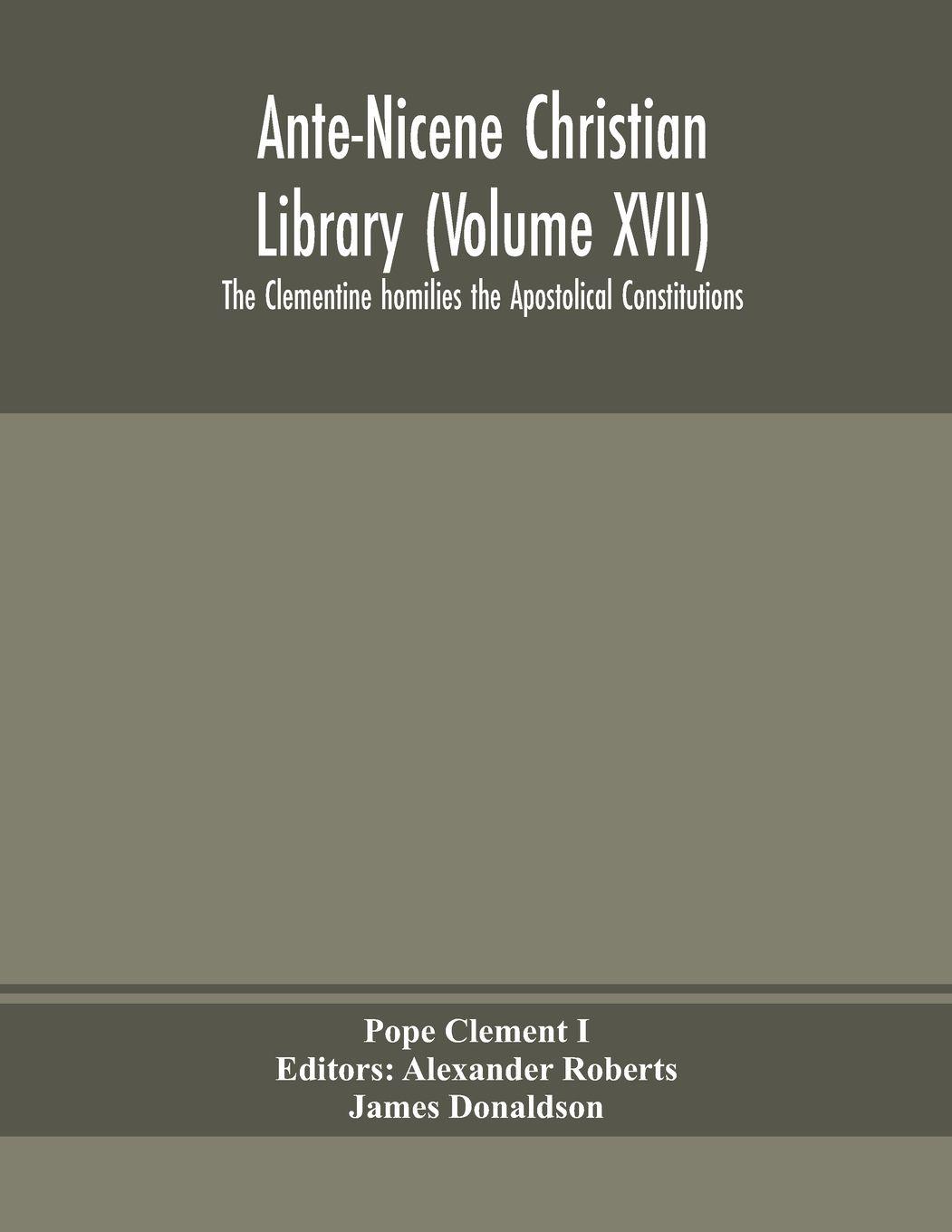 Vorderes Coverbild Ante-Nicene Christian Library (Volume Xvii) The Clementine Homilies The Apostolical Constitutions