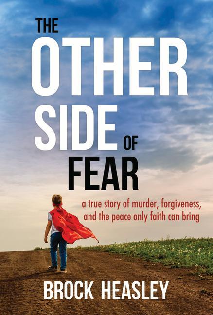 Vorderes Coverbild The Other Side of Fear: A True Story of Murder, Forgiveness, and the Peace Only Faith Can Bring