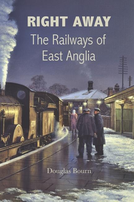 Vorderes Coverbild Right Away: The Railways of East Anglia