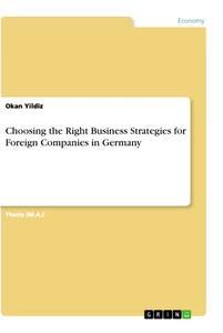 Vorderes Coverbild Choosing the Right Business Strategies for Foreign Companies in Germany