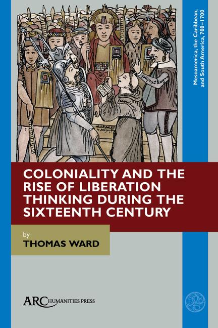 Vorderes Coverbild Coloniality and the Rise of Liberation Thinking During the Sixteenth Century