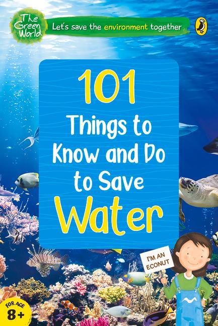 Vorderes Coverbild 101 Things to Know and Do to Save Water (the Green World)