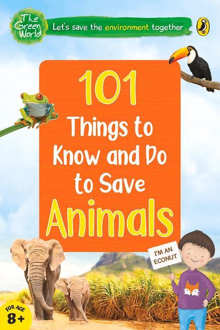 Vorderes Coverbild 101 Things to Know and Do to Save Animals (the Green World)