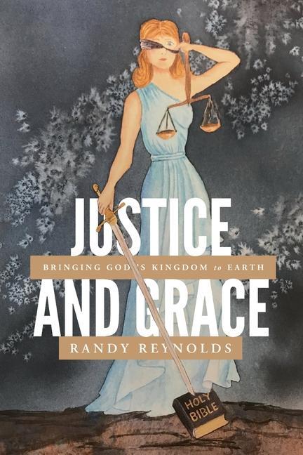 Vorderes Coverbild Justice and Grace: Bringing God's Kingdom to Earth