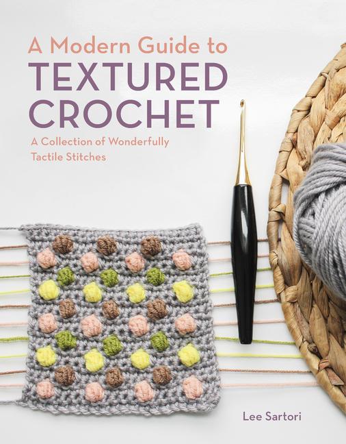 Vorderes Coverbild A Modern Guide to Textured Crochet: A Collection of Wonderfully Tactile Stitches