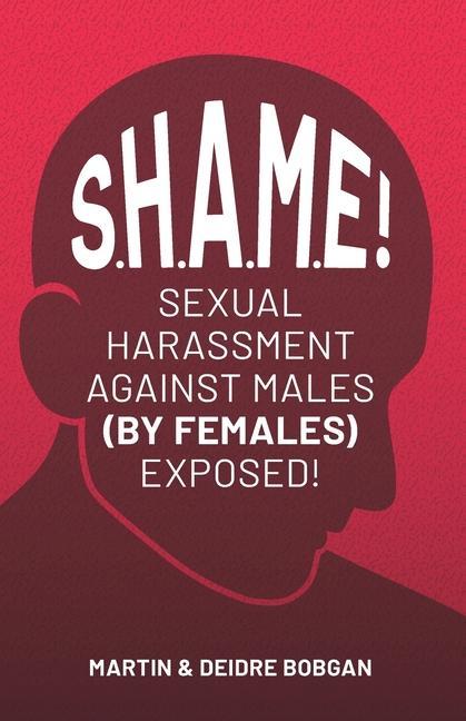 Vorderes Coverbild S.H.A.M.E!: Sexual Harassment Against Males (By Females) Exposed!