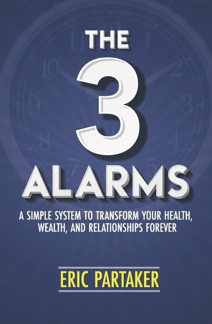 Vorderes Coverbild The 3 Alarms: A Simple System to Transform Your Health, Wealth, and Relationships Forever