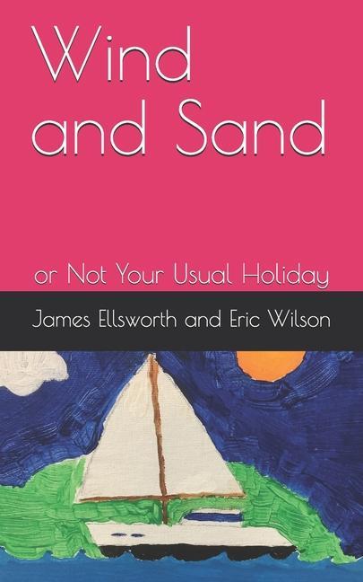 Vorderes Coverbild Wind and Sand: or Not Your Usual Holiday