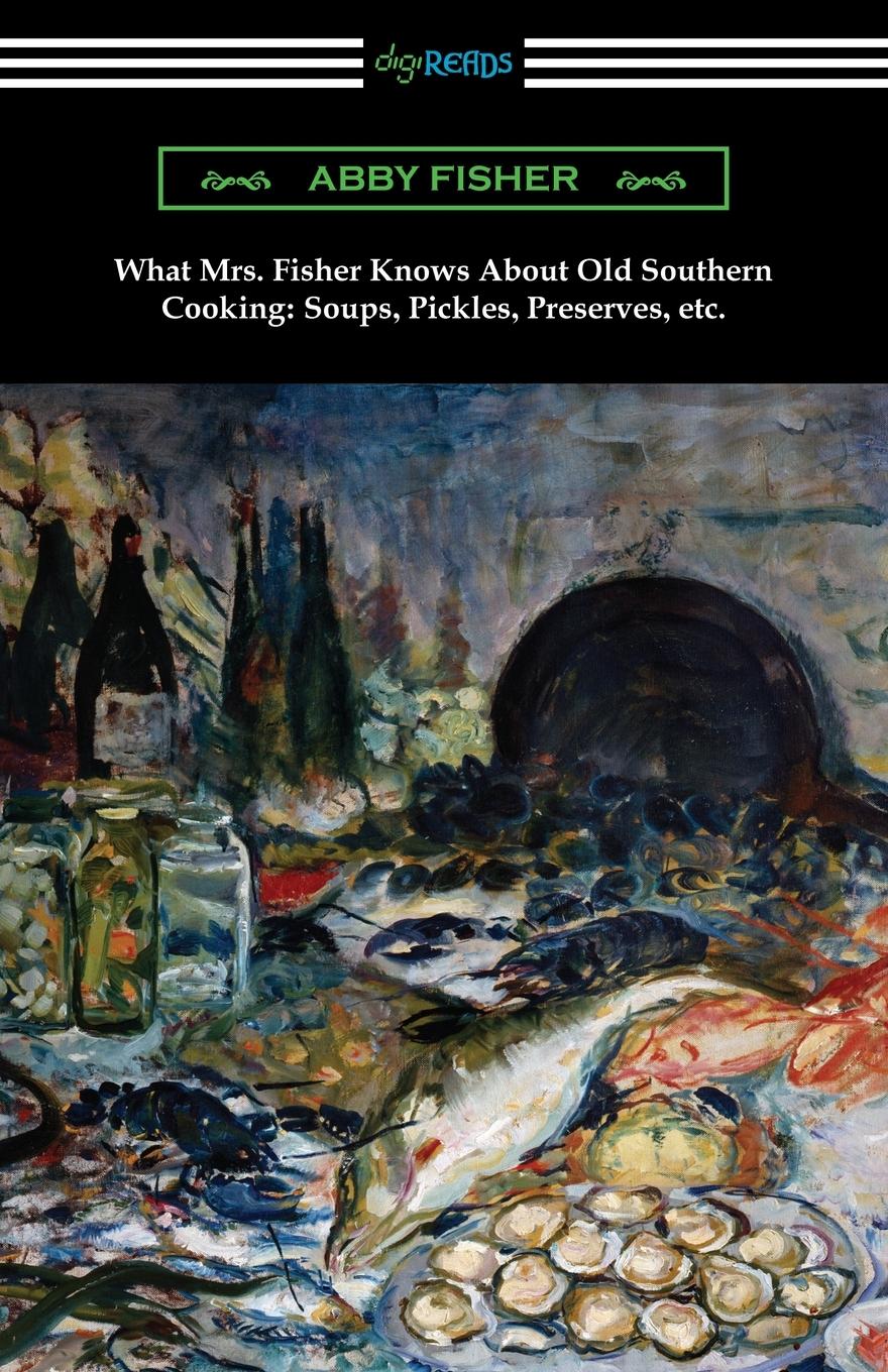 Vorderes Coverbild What Mrs. Fisher Knows About Old Southern Cooking, Soups, Pickles, Preserves, etc.