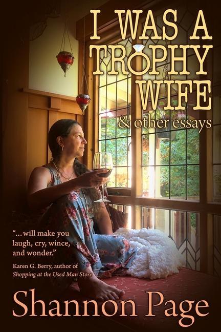 Vorderes Coverbild I Was a Trophy Wife: & Other Essays