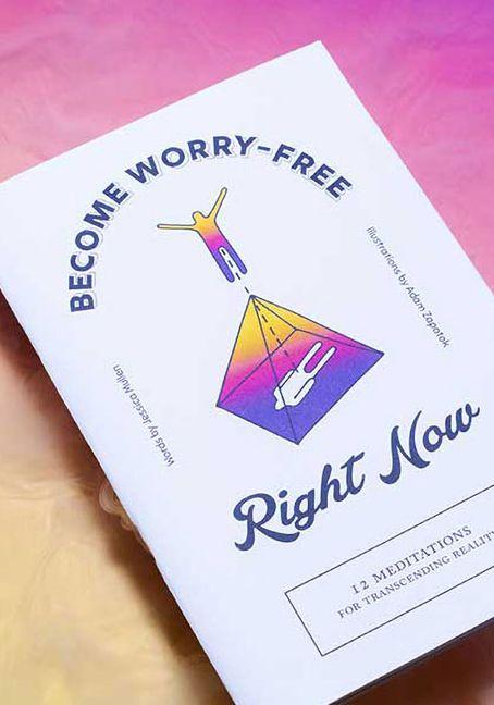 Vorderes Coverbild Become Worry-Free Right Now: 12 Meditations for Transcending Reality