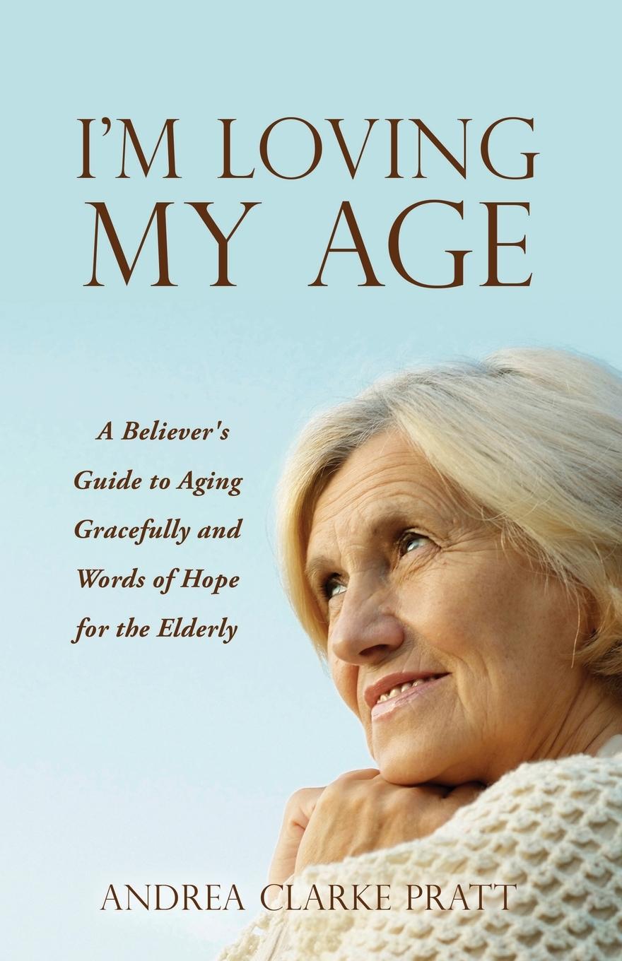 Vorderes Coverbild I'm Loving My Age: A Believer's Guide to Aging Gracefully and Words of Hope for the Elderly