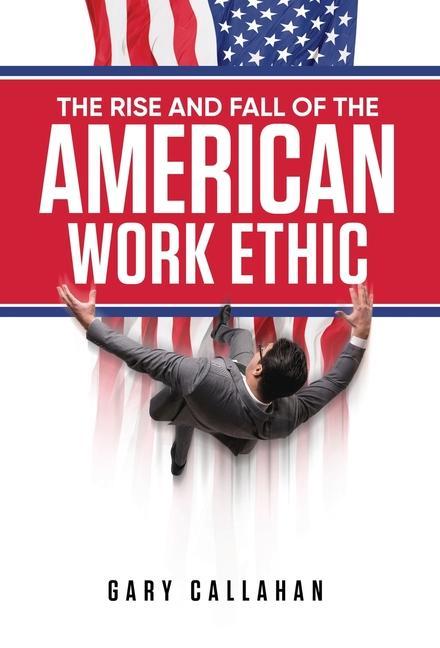 Vorderes Coverbild The Rise and Fall of the American Work Ethic