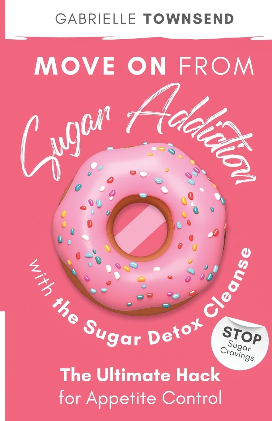Vorderes Coverbild Move on From Sugar Addiction With the Sugar Detox Cleanse