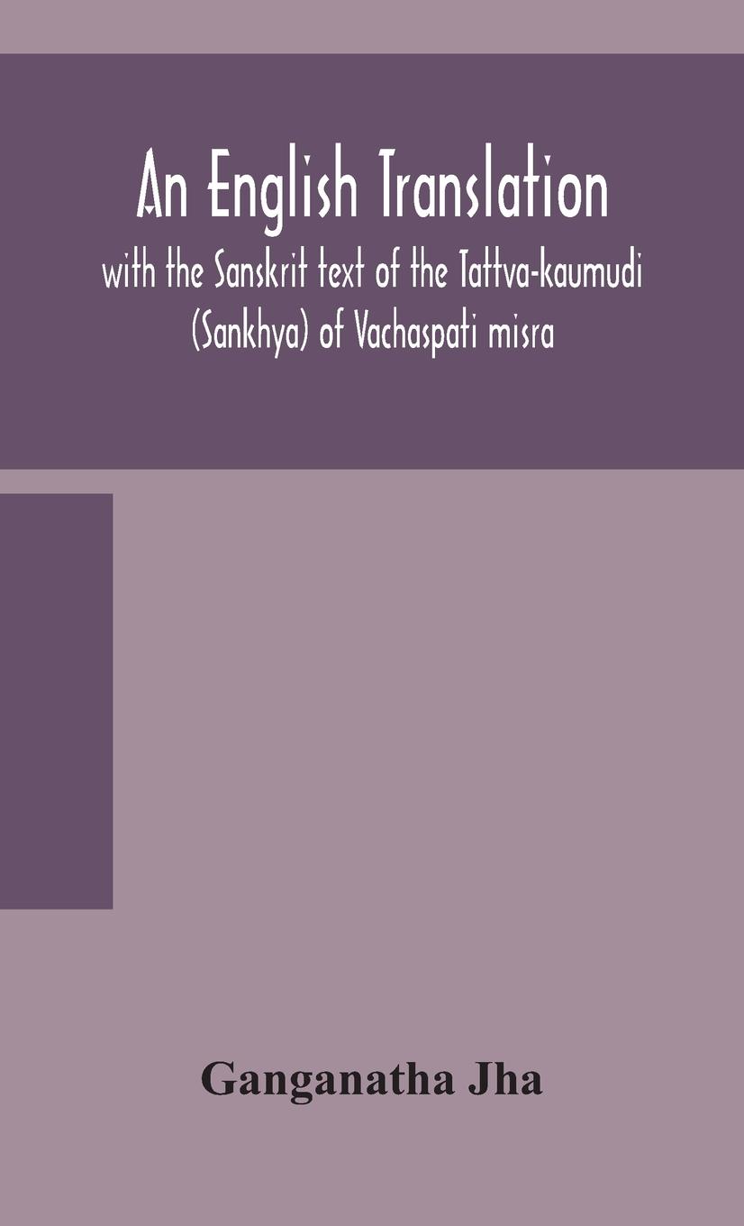 Vorderes Coverbild An English translation, with the Sanskrit text of the Tattva-kaumudi. (Sankhya) of Vachaspati misra