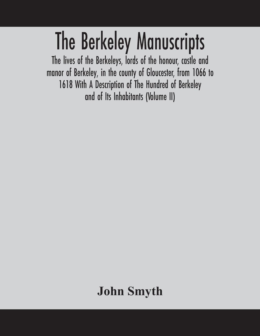 Vorderes Coverbild The Berkeley manuscripts. The lives of the Berkeleys, lords of the honour, castle and manor of Berkeley, in the county of Gloucester, from 1066 to 1618 With A Description of The Hundred of Berkeley and of Its Inhabitants (Volume II)