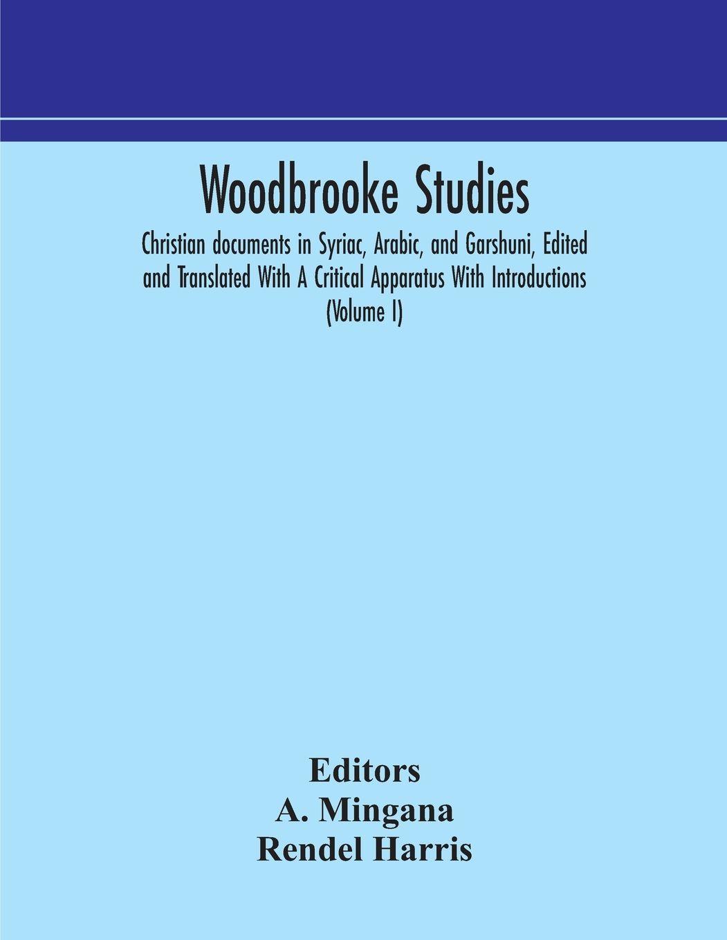 Vorderes Coverbild Woodbrooke Studies; Christian Documents In Syriac, Arabic, And Garshuni, Edited And Translated With A Critical Apparatus With Introductions (Volume I)