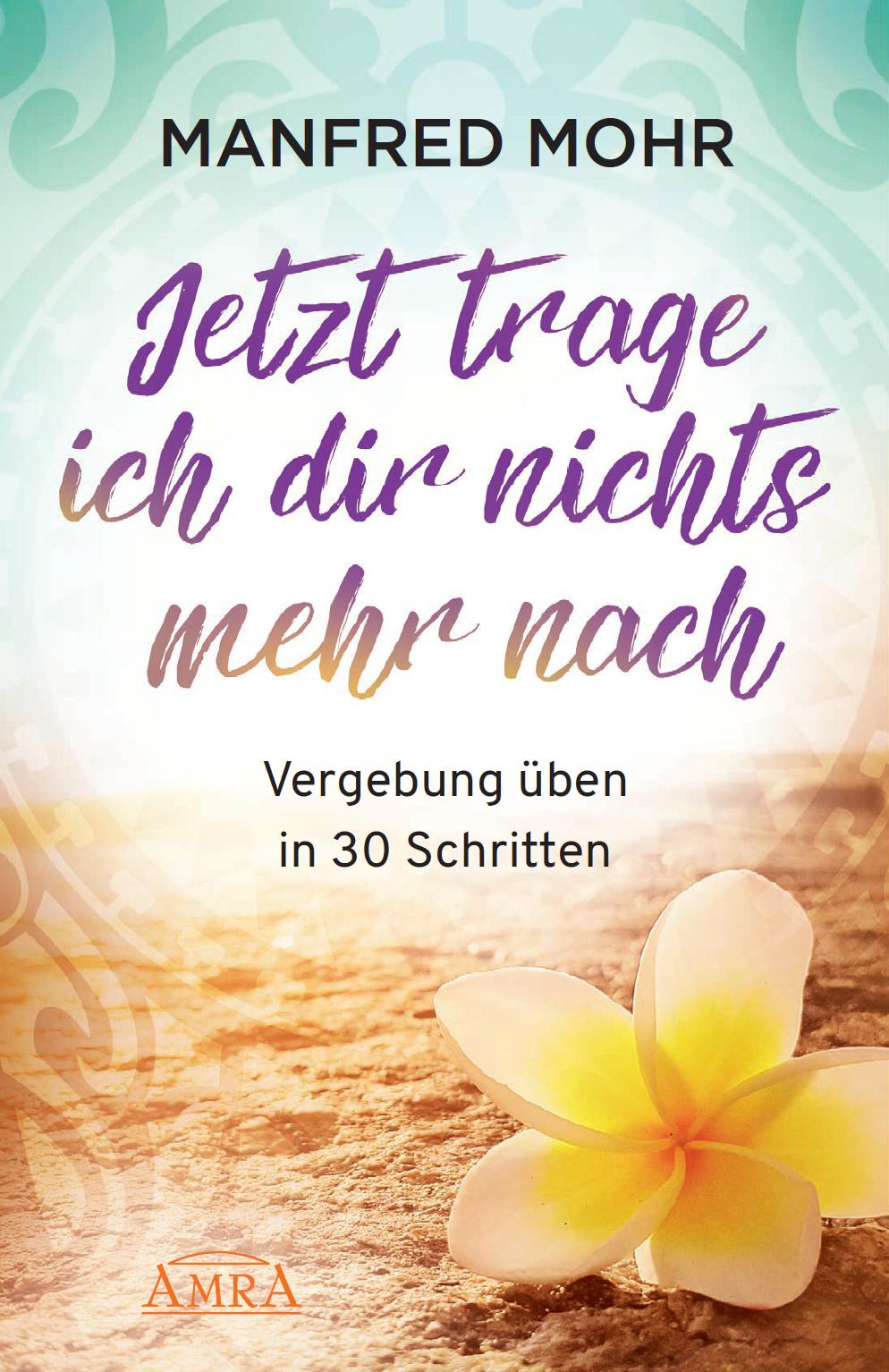 Vorderes Coverbild Jetzt trage ich dir nichts mehr nach - Vergebung schaffen in 30 Schritten