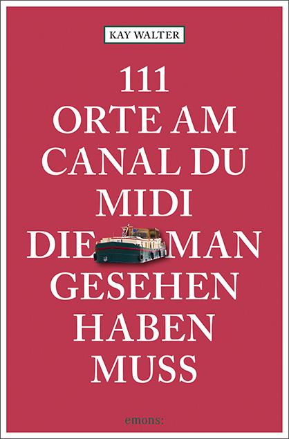 Vorderes Coverbild 111 Orte am Canal du Midi, die man gesehen haben muss