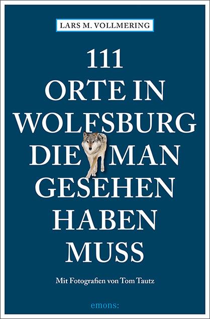 Vorderes Coverbild 111 Orte in Wolfsburg, die man gesehen haben muss