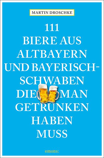 Vorderes Coverbild 111 Biere aus Altbayern und Bayerisch-Schwaben, die man getrunken haben muss