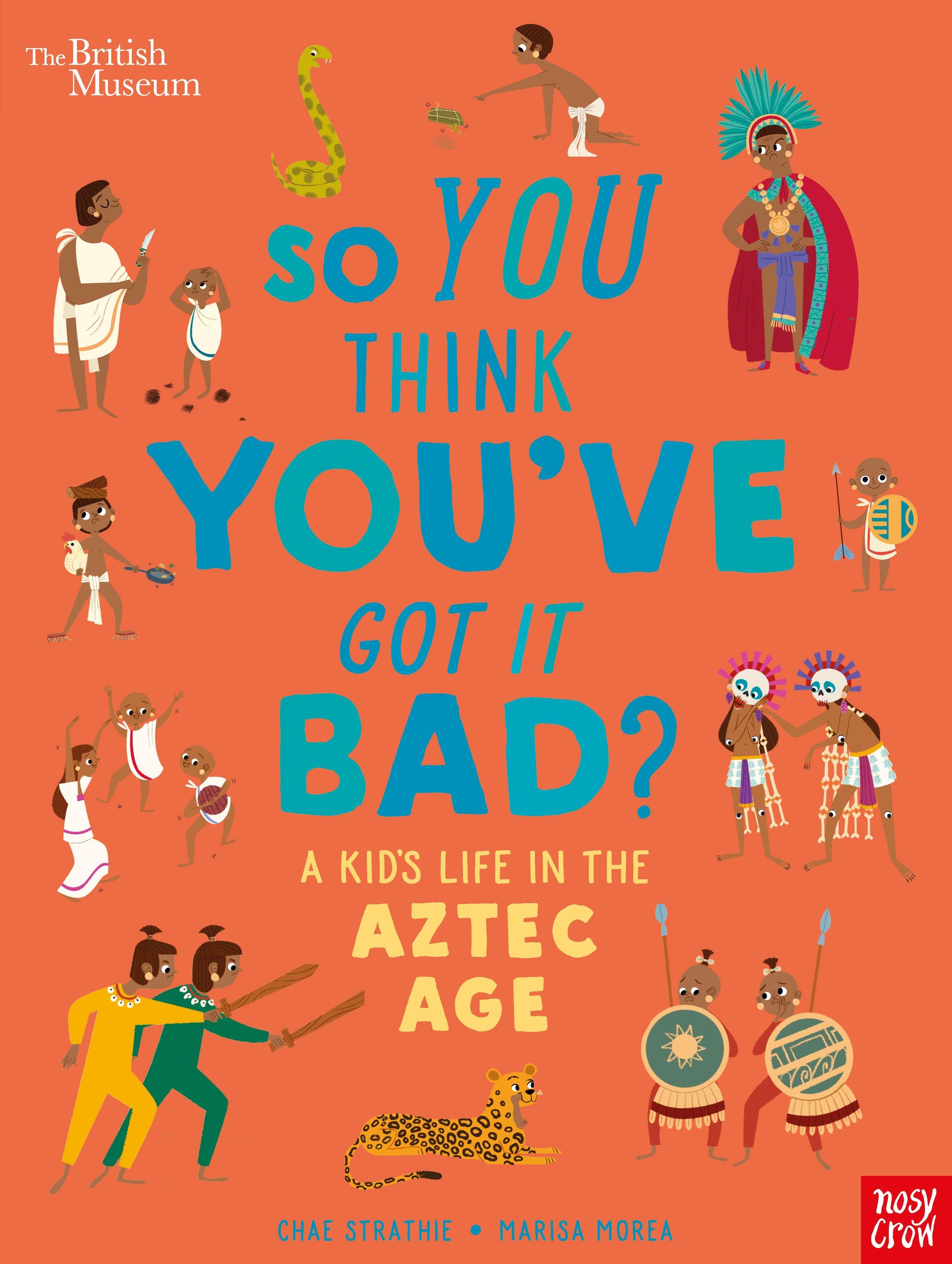 Vorderes Coverbild British Museum: So You Think You've Got it Bad? A Kid's Life in the Aztec Age