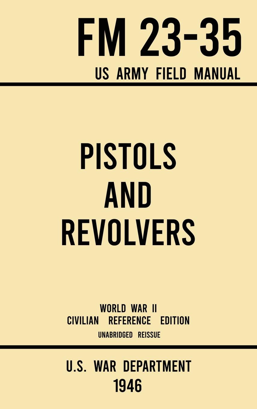 Vorderes Coverbild Pistols and Revolvers - FM 23-35 US Army Field Manual (1946 World War II Civilian Reference Edition)
